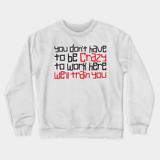 Crazy Crewneck Sweatshirt by e2productions